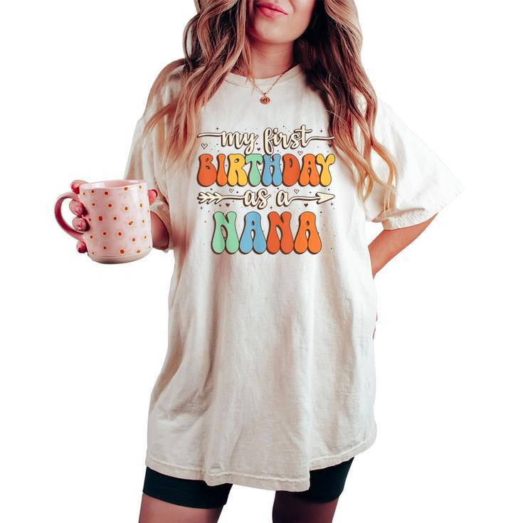 My First Birthday As A Nana Vintage Groovy Mother's Day Women's Oversized Comfort T-shirt