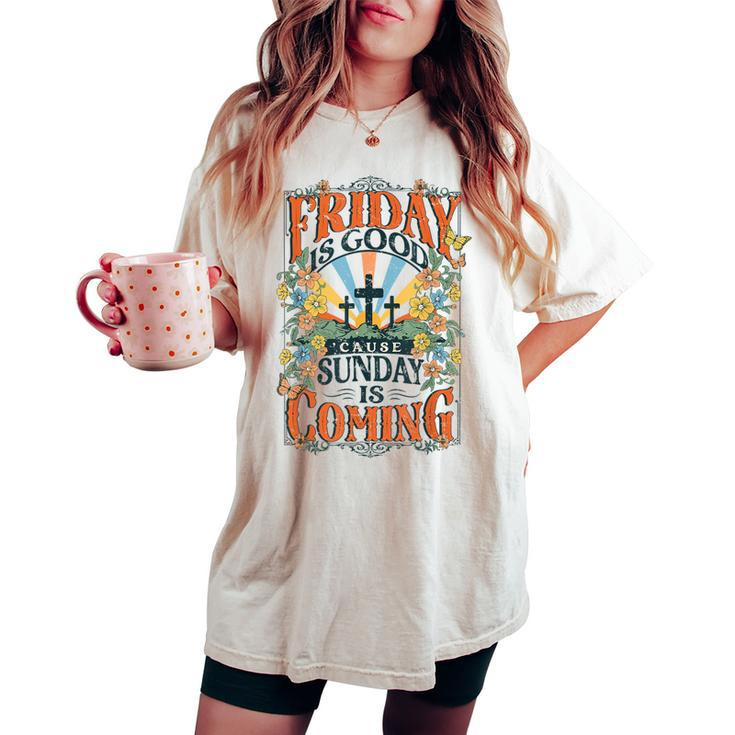 Friday Is Good Cause Sunday Is Coming Jesus Christian Easter Women's Oversized Comfort T-shirt