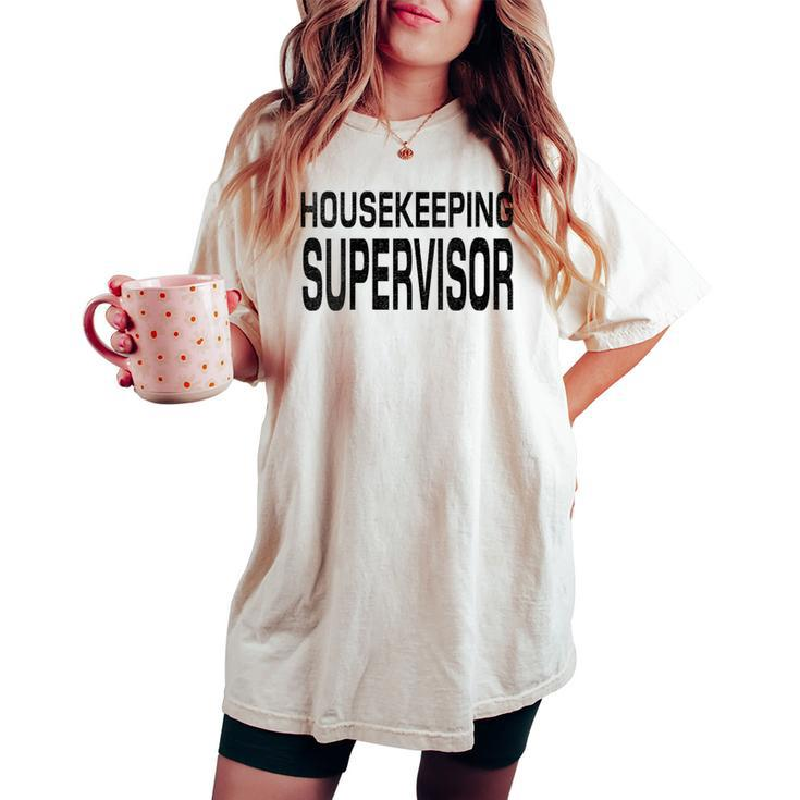 Housekeeping Supervisor Housekeeping Manager Director Women's Oversized Comfort T-shirt