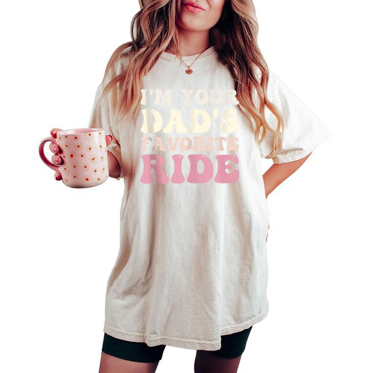 I'm Your Dad's Favorite Ride Ride For Girl Boy Women's Oversized Comfort T-shirt