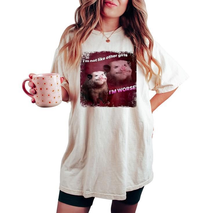 I’M Not Like Other Girls I’M Worse Sarcastic Possum Women's Oversized Comfort T-shirt