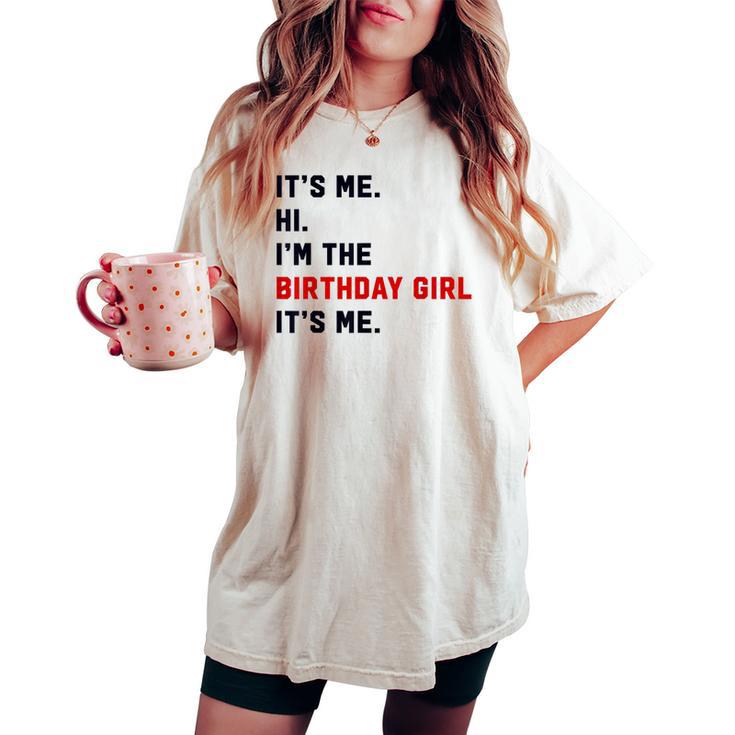 Its Me Hi Im The Birthday Girl Its Me Birthday Party Women's Oversized Comfort T-shirt