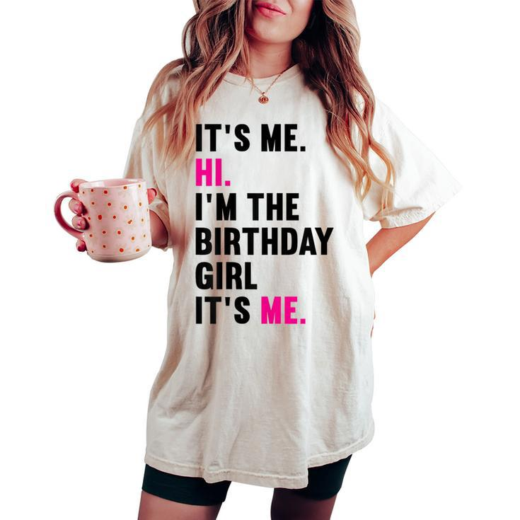 It's Me Hi I'm The Birthday Girl It's Me Women's Oversized Comfort T-shirt