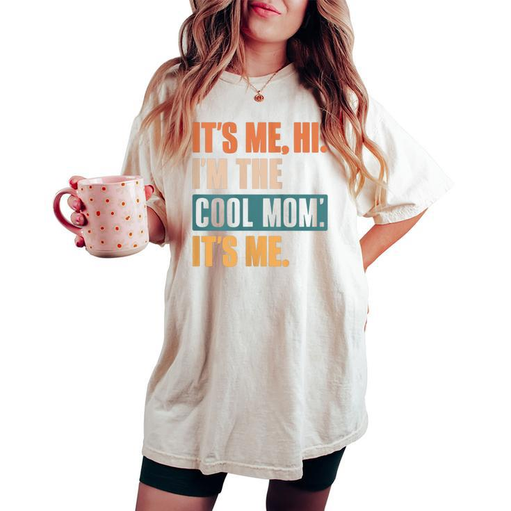 Its Me Hi I'm The Cool Mom Its Me Retro Women's Oversized Comfort T-shirt
