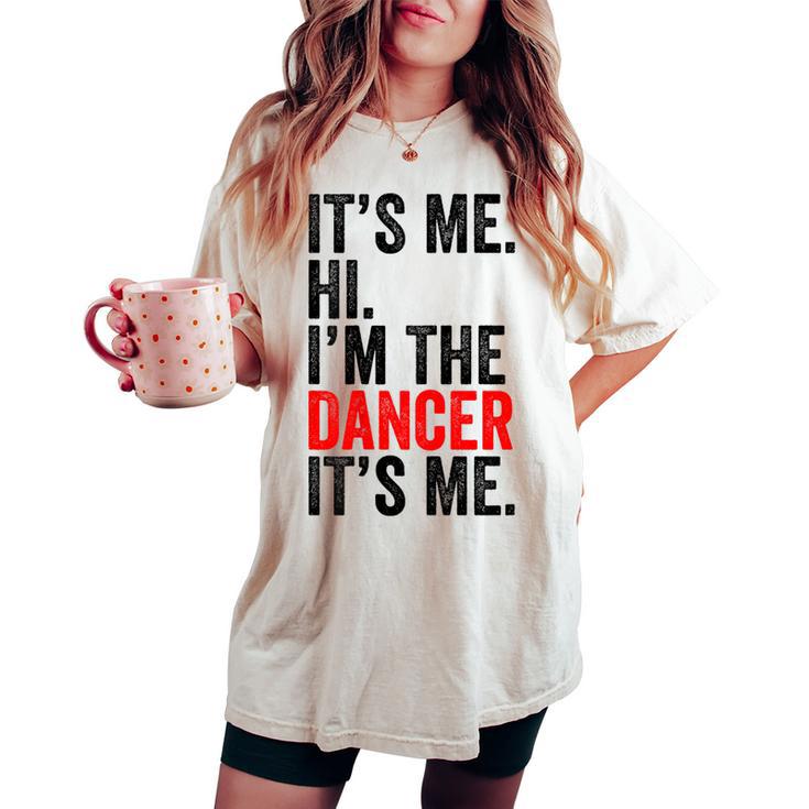 It's Me Hi I'm The Dancer It's Me Retro Kid Women's Oversized Comfort T-shirt