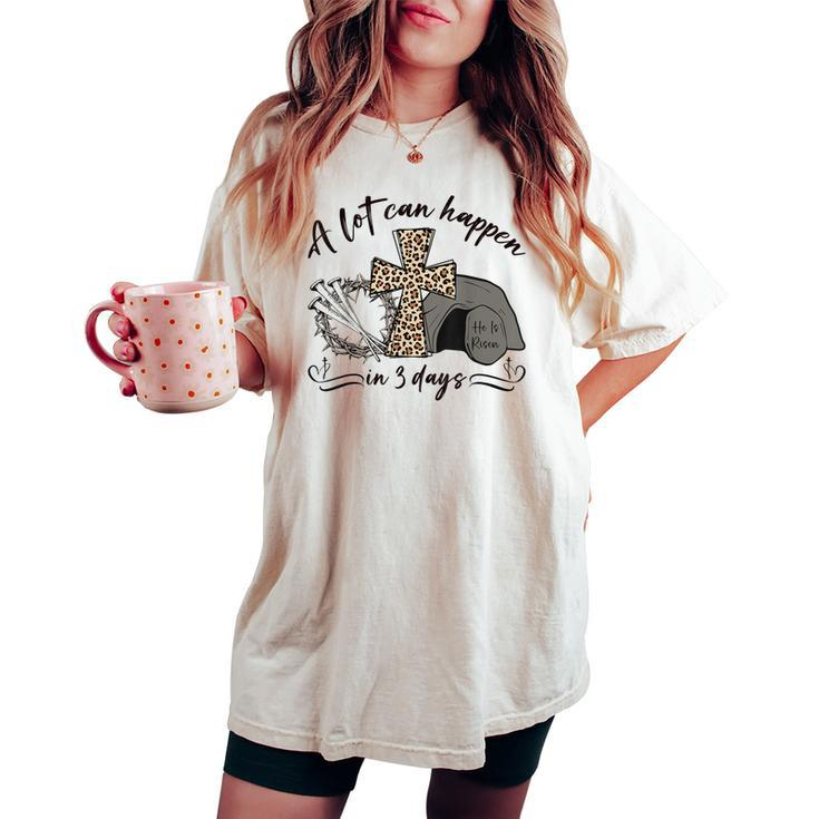 A Lot Can Happen In 3 Days Christian Jesus Easter Day Women Women's Oversized Comfort T-shirt