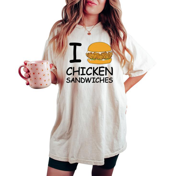 I Love Chicken Sandwich Spicy Nashville Crispy Tender Pickle Women's Oversized Comfort T-shirt