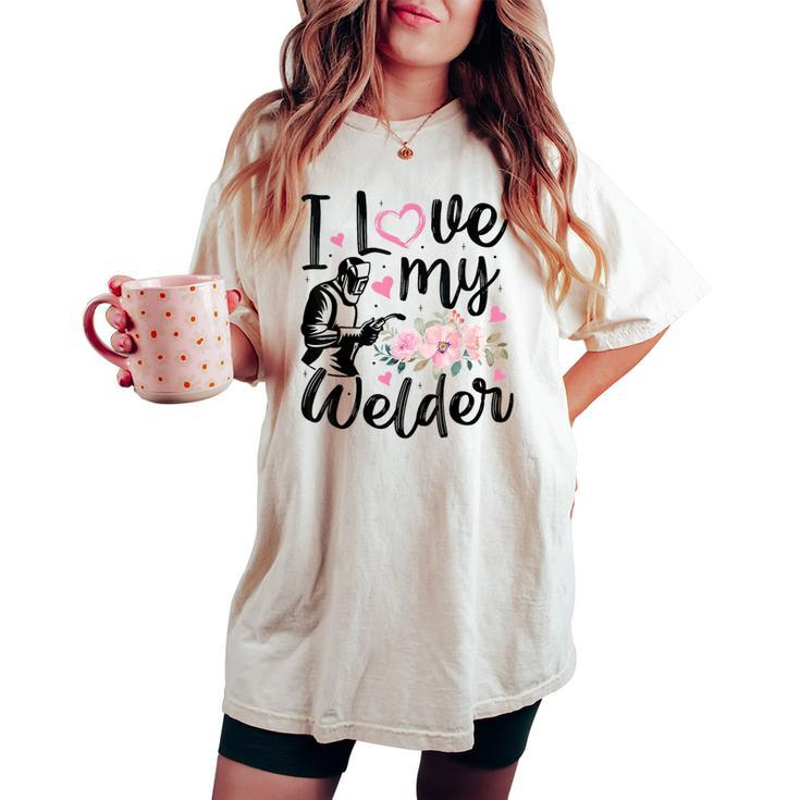 I Love My Welder Welder Wife Girlfriend Women Women's Oversized Comfort T-shirt