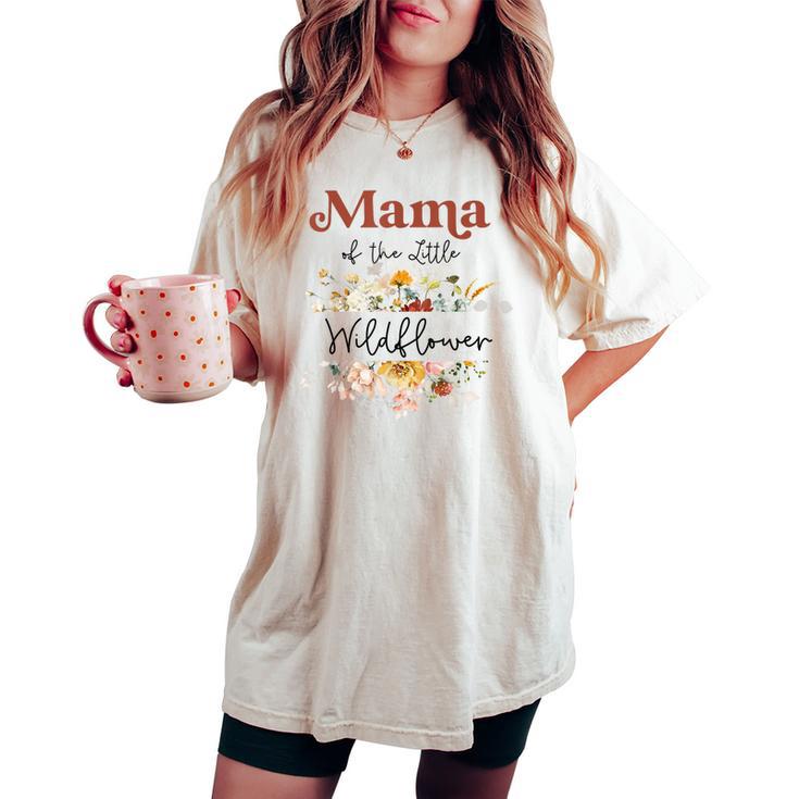 Mama Of The Little Wildflower Birthday Party Baby Shower Women's Oversized Comfort T-shirt