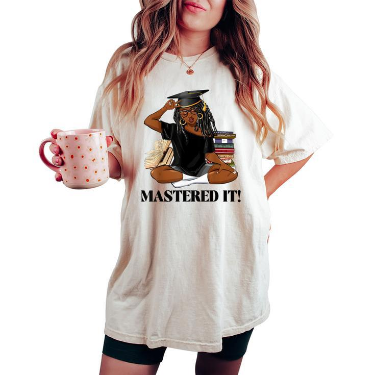 Mastered It Black Girl Magic Graduate Blm Melanin Senior Women's Oversized Comfort T-shirt