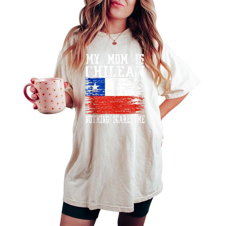 My Mom Is Chilean Nothing Scares Me Vintage Chilean Flag Women's Oversized Comfort T-shirt