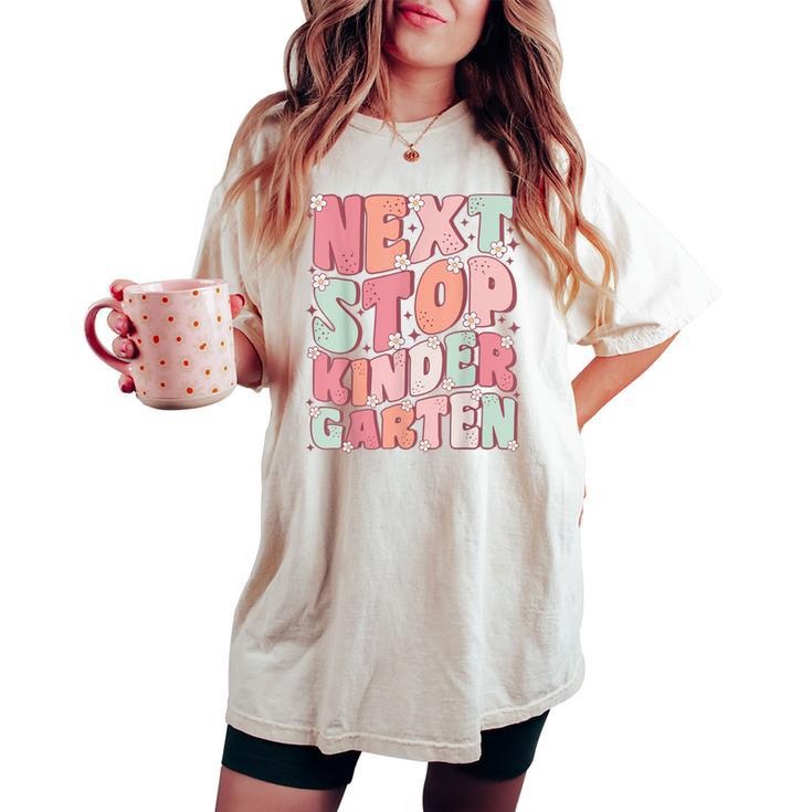 Next Stop Kindergarten Cute Groovy Last Day Of Pre-K Women's Oversized Comfort T-shirt