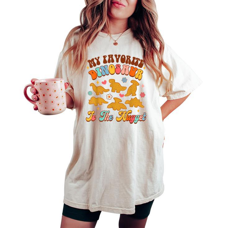 Nugget My Favorite Dinosaur Is The Nugget Chicken Lover Women's Oversized Comfort T-shirt