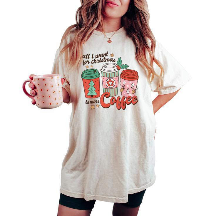 Retro Xmas All I Want For Christmas Is More Coffee Women's Oversized Comfort T-shirt