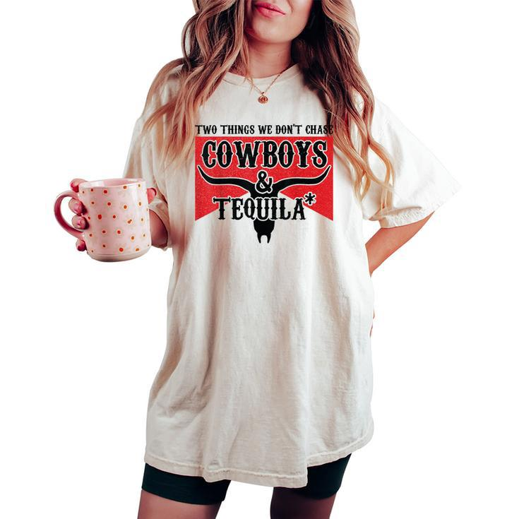 Retro Two Things We Don't Chase Cowboys And Tequila Rodeo Women's Oversized Comfort T-shirt