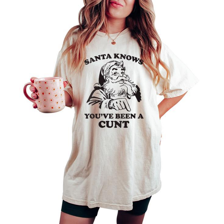 Santa Knows You've Been A Cunt Retro Christmas Xmas Women's Oversized Comfort T-shirt