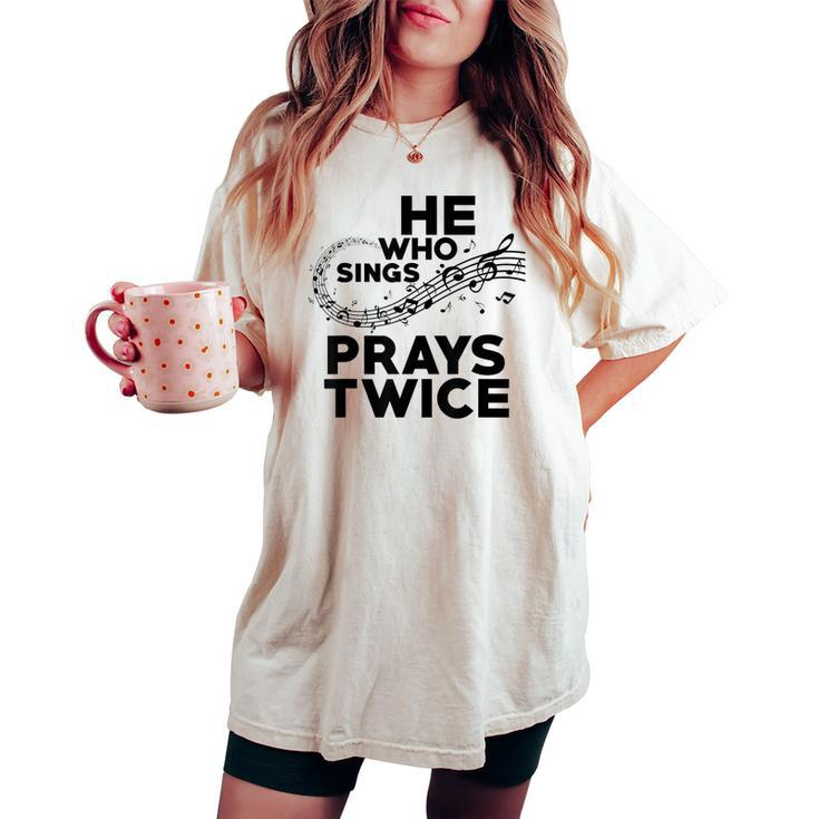 He Who Sings Prays Twice Christian Gospel Signer Music Women's Oversized Comfort T-shirt