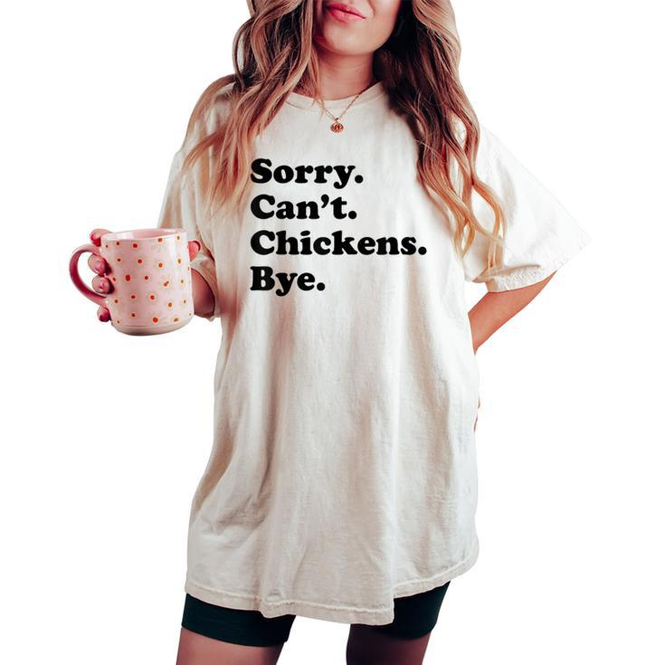 Sorry Can't Chickens Bye Chicken Women's Oversized Comfort T-shirt