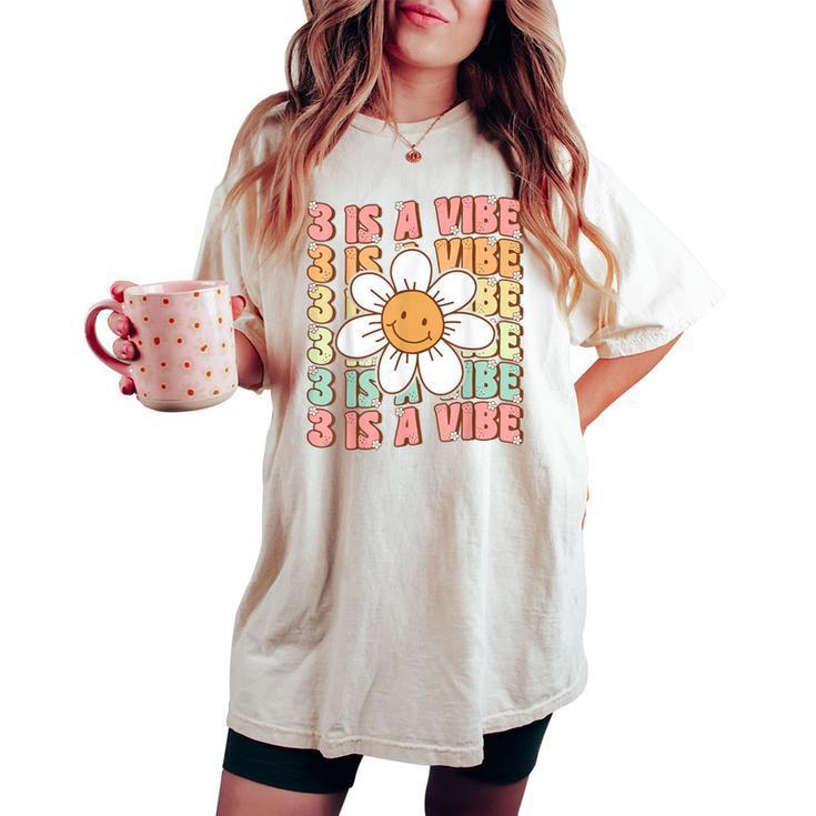 Three Is A Vibe Cute Groovy 3Rd Birthday Party Daisy Flower Women's Oversized Comfort T-shirt