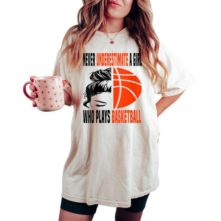 Never Underestimate A Girl Who Plays Basketball Messy Bun Women's Oversized Comfort T-shirt