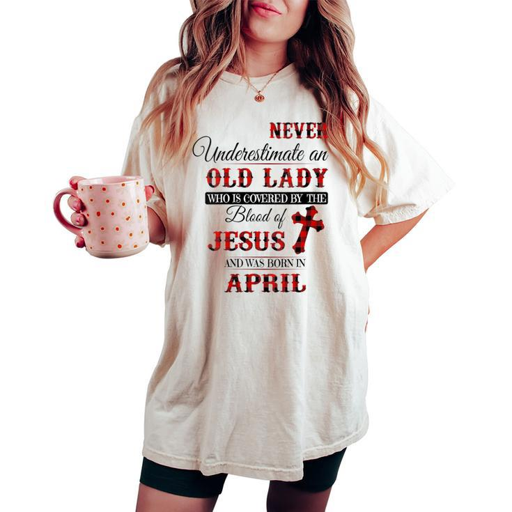 Never Underestimate An Old Lady Love Jesus Born In April Women's Oversized Comfort T-shirt