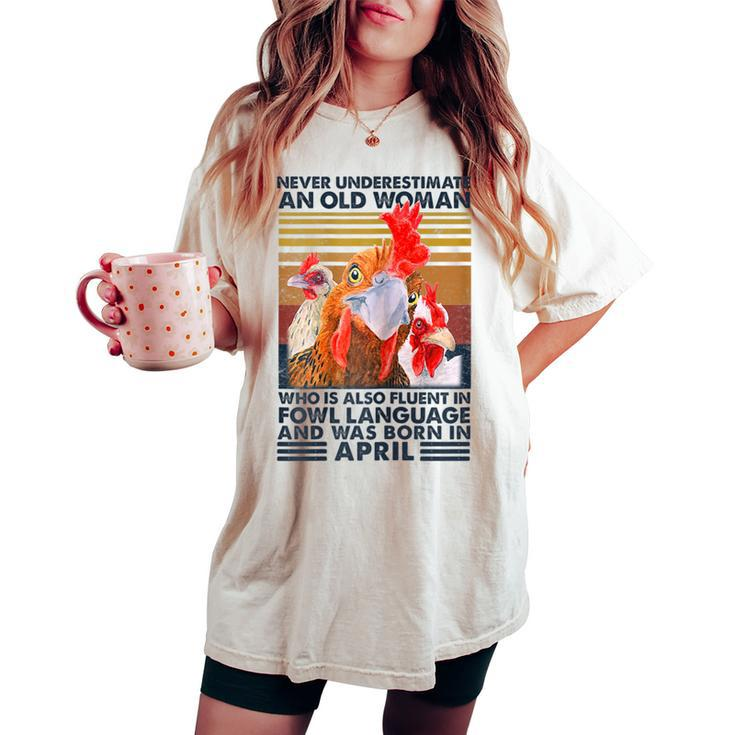 Never Underestimate Old Woman Fluent Fowl Born In April Women's Oversized Comfort T-shirt