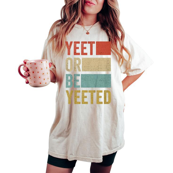Youth Vintage Present Boys Girls Retro Yeet Or Be Yeeted Child Women's Oversized Comfort T-shirt