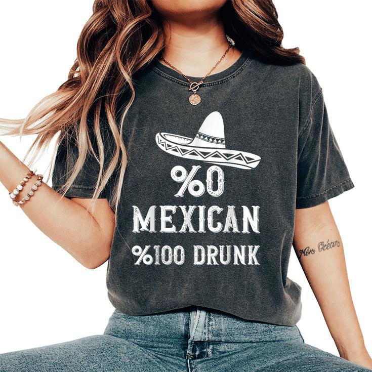 0 Mexican 100 Drunk Cinco De Mayo De Fiesta Women's Oversized Comfort T-Shirt