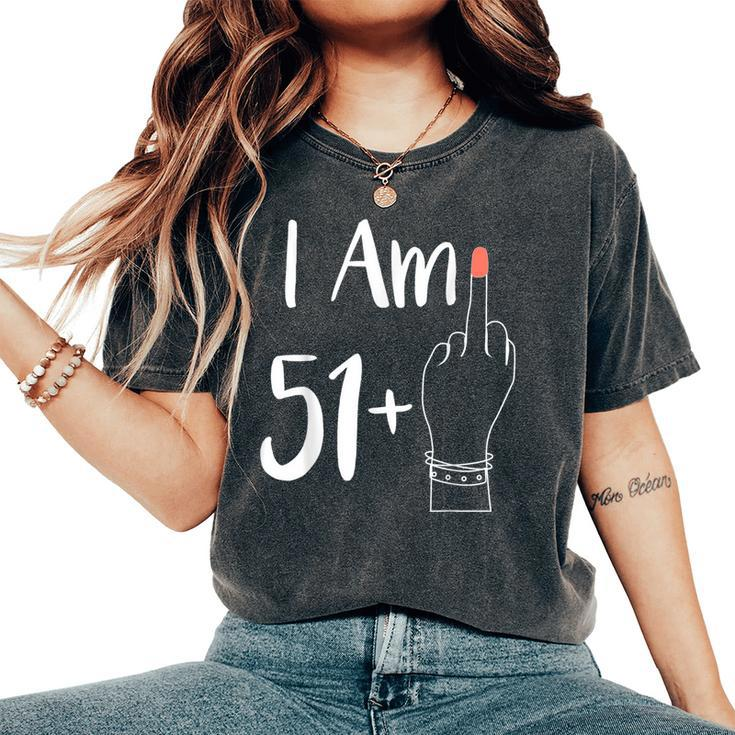 I Am 51 Plus 1 Middle Finger For A 52Th 52 Years Old Women's Oversized Comfort T-Shirt