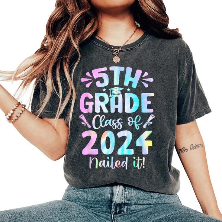 5Th Grade Nailed It Class Of 2024 Graduation Tie Dye Women's Oversized Comfort T-Shirt