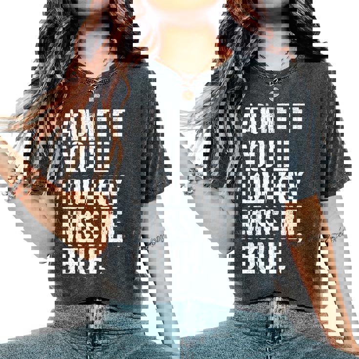 Admit It You'll Low Key Miss Me Bruh End Of School Year Women's Oversized Comfort T-Shirt
