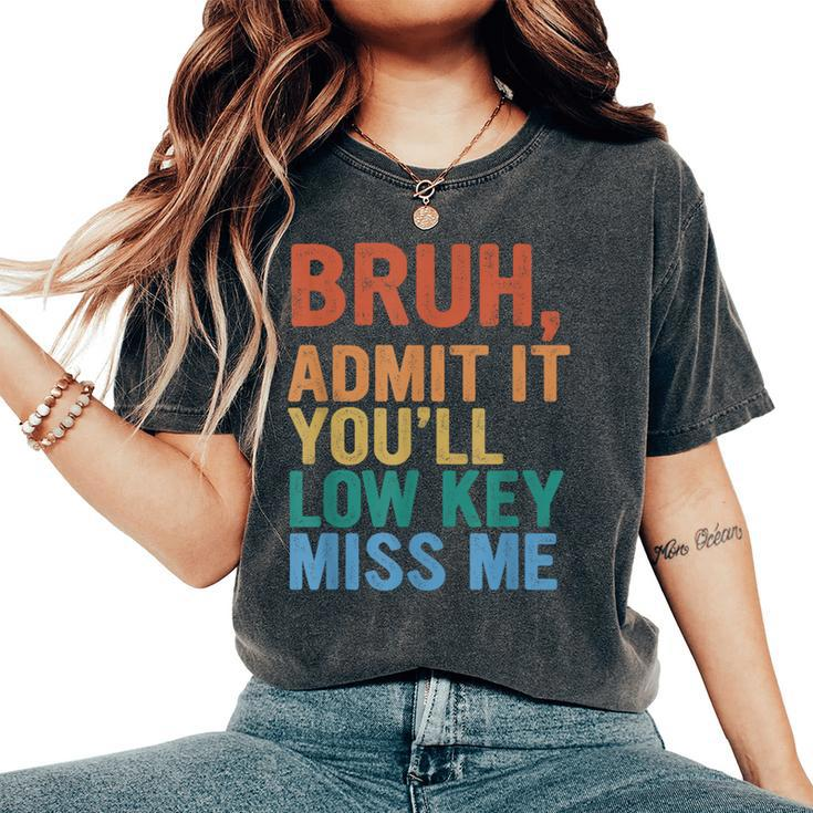 Admit It You'll Low Key Miss Me Bruh Last Day Of School Women's Oversized Comfort T-Shirt
