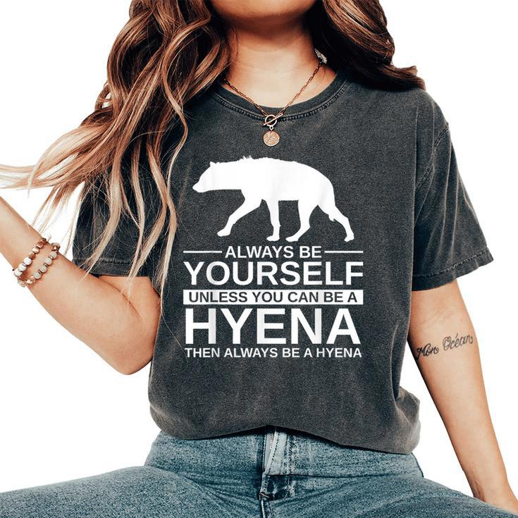 Always Be Yourself Hyena For Hyaena Animal Women's Oversized Comfort T-Shirt