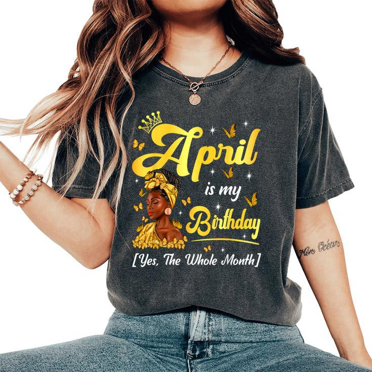 April Is My Birthday African American Woman Birthday Queen Women's Oversized Comfort T-Shirt