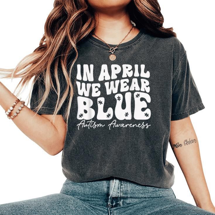 In April We Wear Blue Groovy Autism Awareness Women's Oversized Comfort T-Shirt