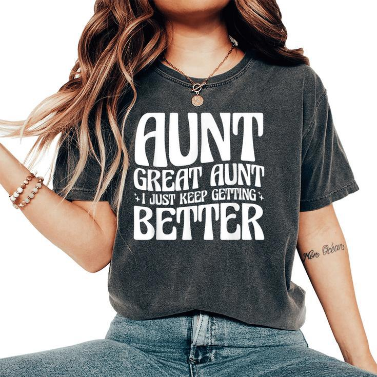 Aunt Great Aunt I Just Keep Getting Better Women's Oversized Comfort T-Shirt
