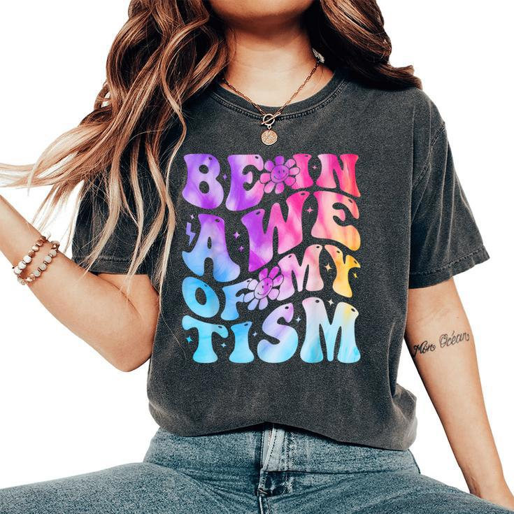 Be In Awe Of My 'Tism Autism Awareness Groovy Tie Dye Women's Oversized Comfort T-Shirt