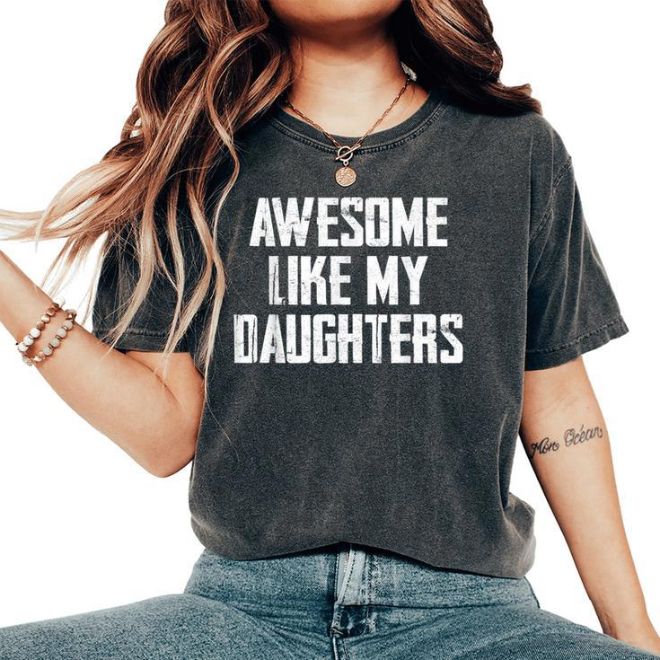 Awesome Like My Daughters Father's Day Mother Father Women's Oversized Comfort T-Shirt