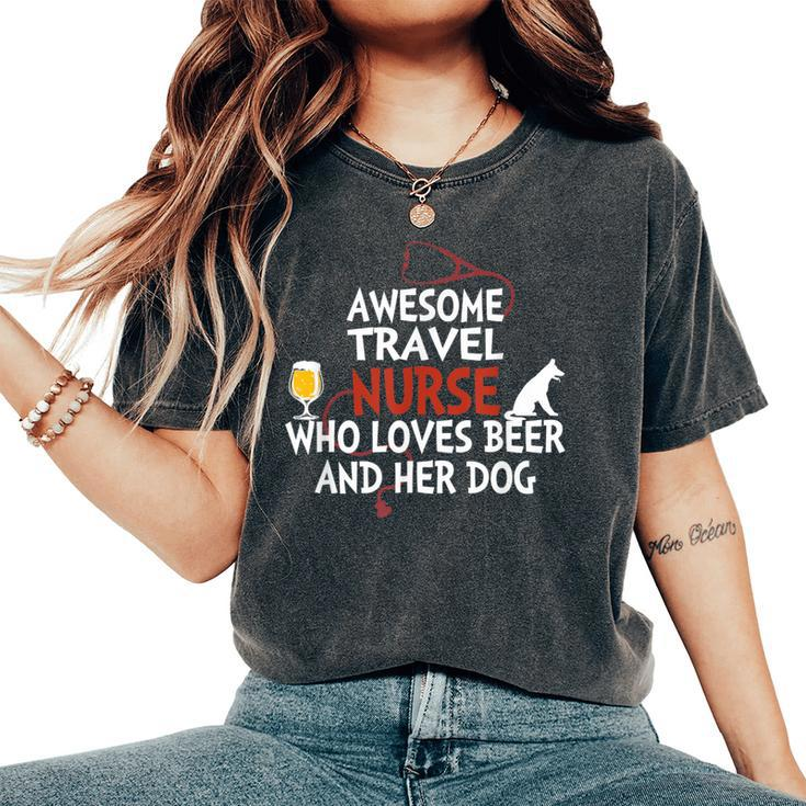 Awesome Travel Nurse Who Loves Beer And Her Dog Women's Oversized Comfort T-Shirt