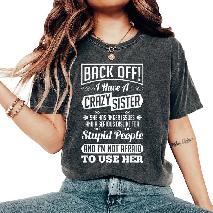 Back Off I Have A Crazy Sister Not Afraid To Use Her Women's Oversized Comfort T-Shirt