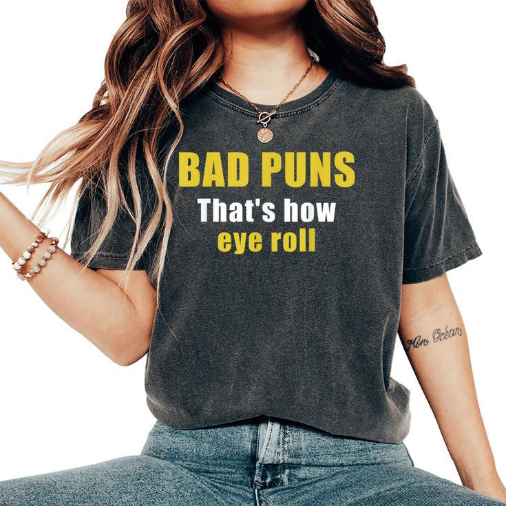 Bad Puns That's How Eye Roll Sarcastic Dad Joke Women's Oversized Comfort T-Shirt