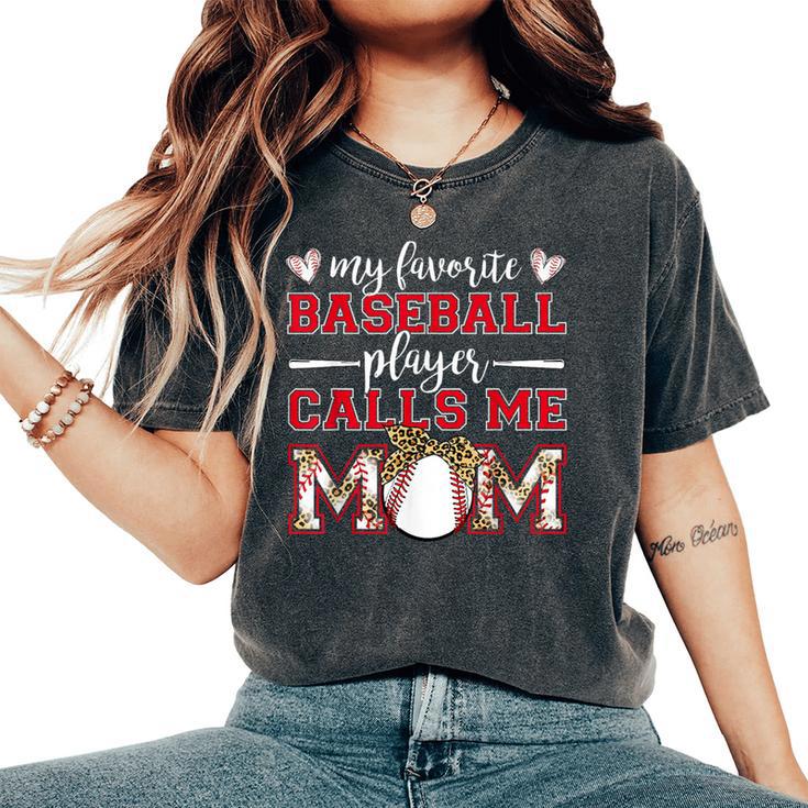 Baseball Mom My Favorite Baseball Player Calls Me Mom Women's Oversized Comfort T-Shirt