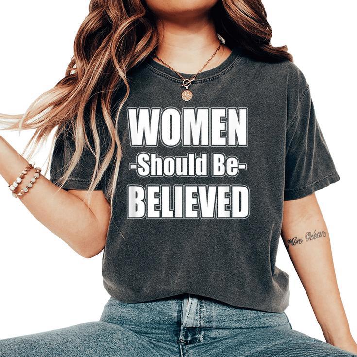 Should Be Believed Women's Rights Protest T Women's Oversized Comfort T-Shirt