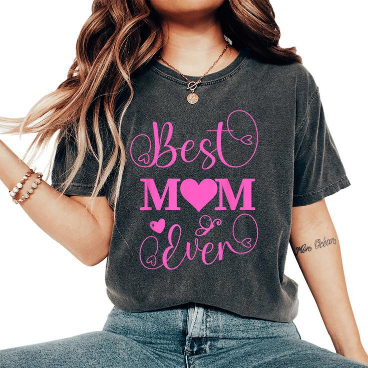 Best Mom Ever Mama Mommy Mother's Day Women's Oversized Comfort T-Shirt