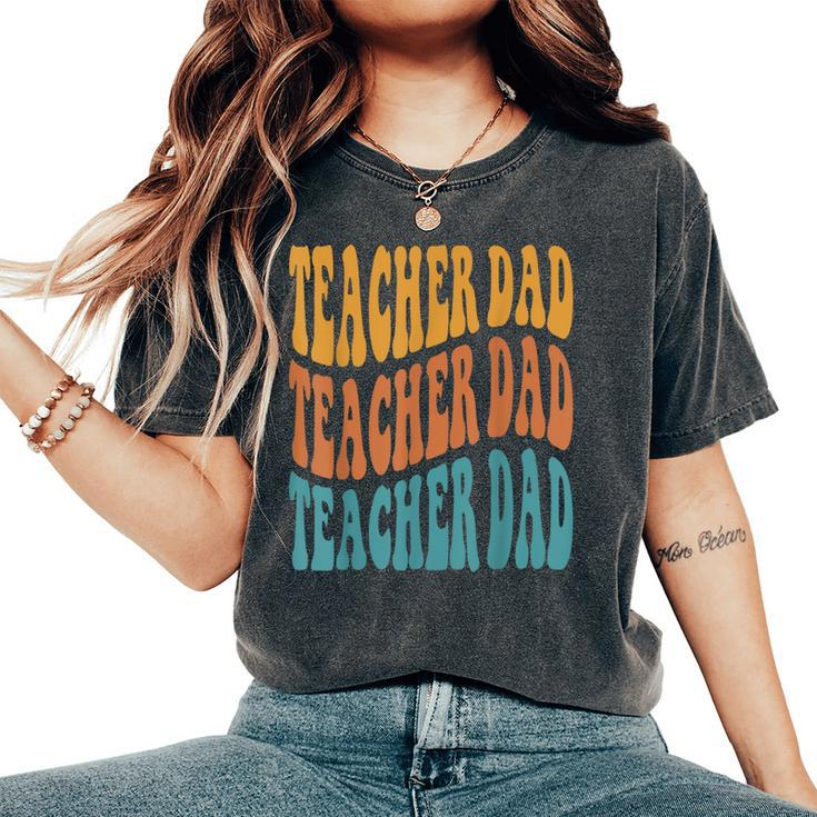 Best Teacher For Best Dad My Favorite Teacher Calls Me Dad Women's Oversized Comfort T-Shirt
