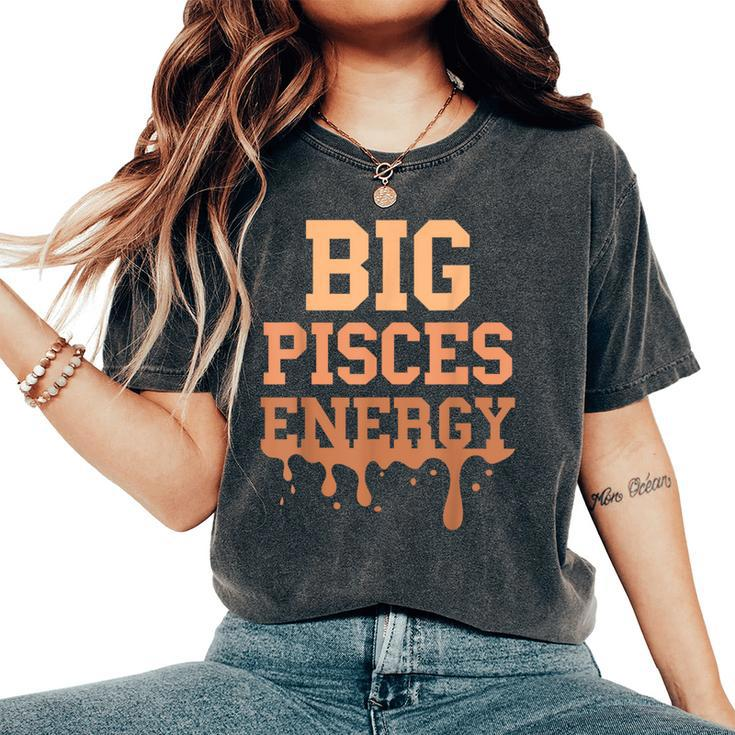 Big Pisces Energy Black Zodiac Sign Drip Birthday Women's Oversized Comfort T-Shirt