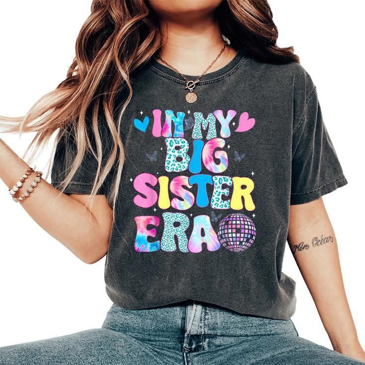 In My Big Sister Era Cute To Be A Big Sister Toddler Girls Women's Oversized Comfort T-Shirt
