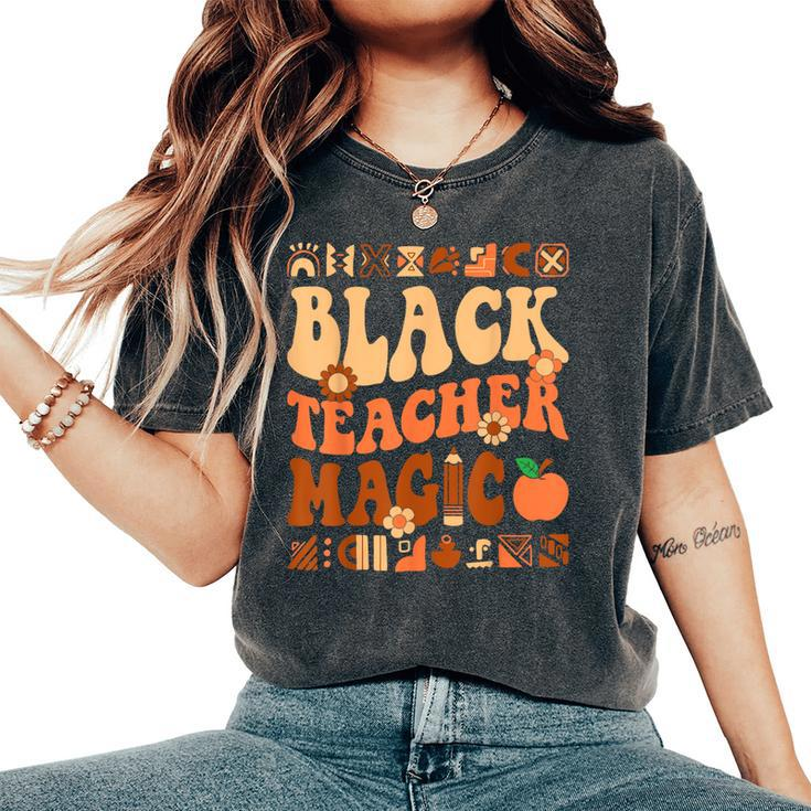 Black Teacher Magic Melanin Africa History Pride Teacher Women's Oversized Comfort T-Shirt