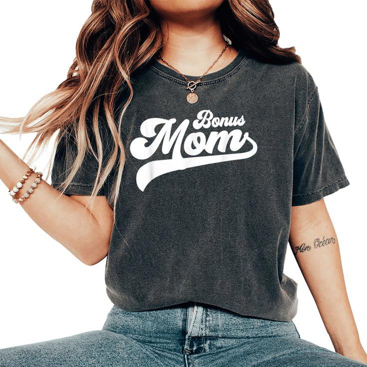 Bonus Mom Mother's Day Bonus Mom Women's Oversized Comfort T-Shirt