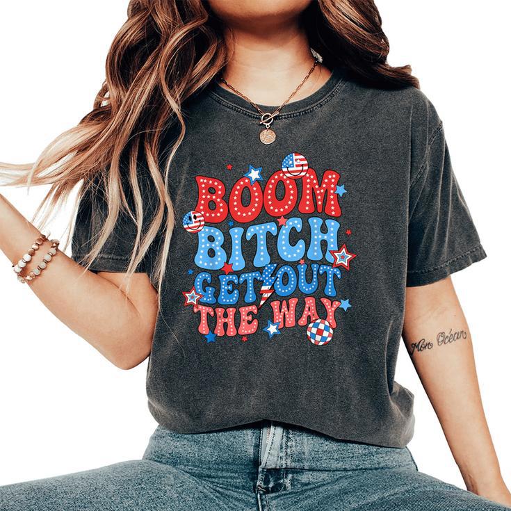 Boom Bitch Get Out The Way Fireworks 4Th Of July Groovy Women's Oversized Comfort T-Shirt